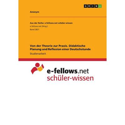 Von der Theorie zur Praxis. Didaktische Planung und Reflexion einer Deutschstunde, Taschenbuch von Anonymous, GRIN, 978-3-346-48113-9