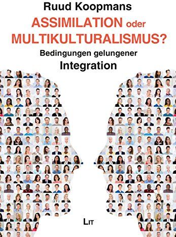 Ruud Koopmans - Assimilation oder Multikulturalismus?: Bedingungen gelungener Integration - Preis vom 09.10.2026 07:28:09 h