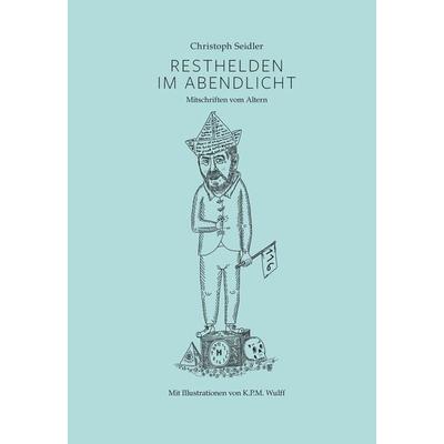 Resthelden im Abendlicht, Taschenbuch von Christoph Seidler, Tredition, 978-3-384-02683-5
