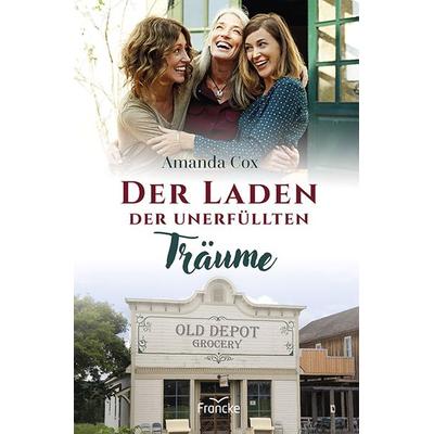 Der Laden der unerfüllten Träume, Taschenbuch von Amanda Cox, Francke-Buch, 978-3-96362-350-9