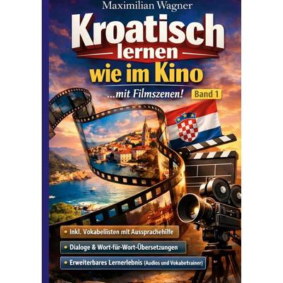 Kroatisch lernen wie im Kino, Taschenbuch von Maximilian Sebastian Wagner, BoD – Books on Demand, 978-3-695-74507-4