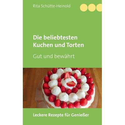 Die beliebtesten Kuchen und Torten, Gebundene Ausgabe von Rita Schütte-Heinold, BoD – Books on Demand, 978-3-8423-7003-6