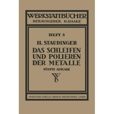 Das Schleifen und Polieren der Metalle, Taschenbuch von H. Staudinger, Springer Berlin, 978-3-540-01966-4