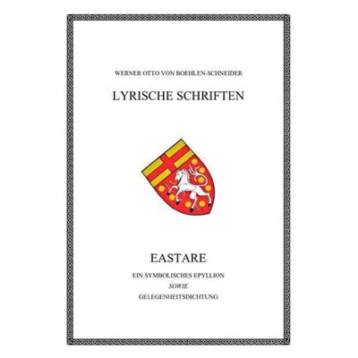 Werner Otto von Boehlen-Schneider: Lyrische Schriften / Eastare. Ein symbolisches Epyllion, Taschenbuch von Werner Otto Boehlen-Schneider, Epubli,