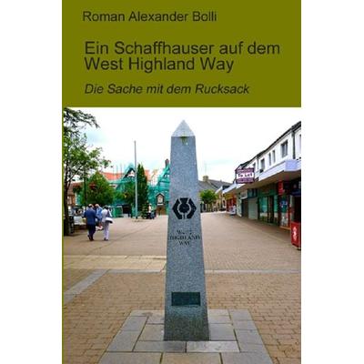 Ein Schaffhauser auf… / Ein Schaffhauser auf dem West Highland Way, Taschenbuch von Roman Alexander Bolli, Epubli, 978-3-7427-0038-4