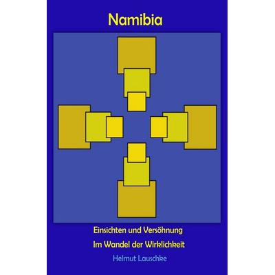 Namibia – Einsichten und Versöhnung, Taschenbuch von Helmut Lauschke, Epubli, 978-3-7450-3227-7