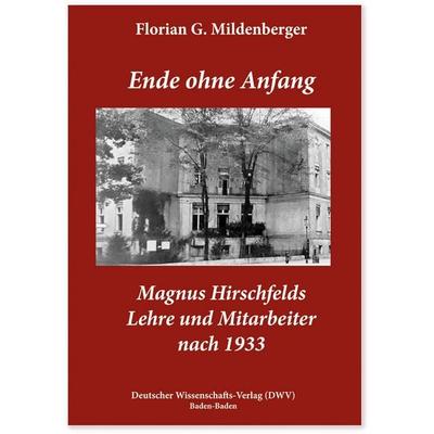 Ende ohne Anfang. Magnus Hirschfelds Lehre und Mitarbeiter nach 1933, Taschenbuch von Florian Georg Mildenberger, Deutscher Wissenschaftsverlag,