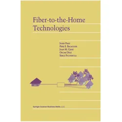 Fiber-to-the-Home Technologies, Fachbücher von Josep Prat, Oscar Díaz, Pere E. Balaguer, Sergi Figuerola, Joan M. Gené