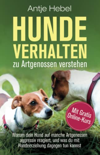 Antje Hebel - Hundeverhalten zu Artgenossen verstehen: Warum dein Hund auf manche Artgenossen aggressiv reagiert, und was du mit Hundeerziehung dagegen tun kannst - Preis vom 17.10.2026 19:25:27 h