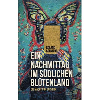 Ein Nachmittag im südlichen Blütenland, Gebundene Ausgabe von Roland Schwarz, Edition Tandem, 978-3-903516-20-5