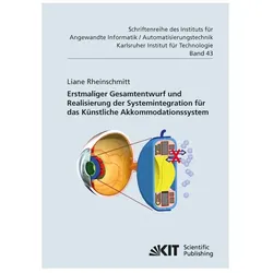 Erstmaliger Gesamtentwurf und Realisierung der Systemintegration für das Künstliche Akkommodationssy, Fachbücher von Liane Rheinschmitt