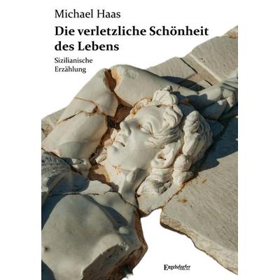 Die verletzliche Schönheit des Lebens, Taschenbuch von Michael Haas, Engelsdorfer Verlag, 978-3-96940-885-8