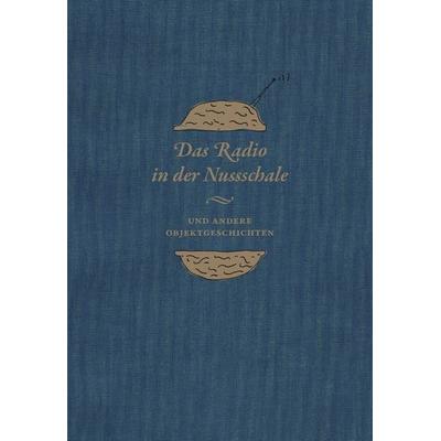 Das Radio in der Nussschale und andere Objektgeschichten, Gebundene Ausgabe von , Hirmer, 978-3-7774-2876-5