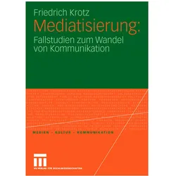 Mediatisierung: Fallstudien zum Wandel von Kommunikation, Fachbücher von Friedrich Krotz