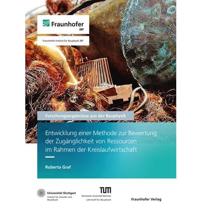 Entwicklung einer Methode zur Bewertung der Zugänglichkeit von Ressourcen im Rahmen der Kreislaufwirtschaft, Taschenbuch von Roberta Graf, Fraunhofer