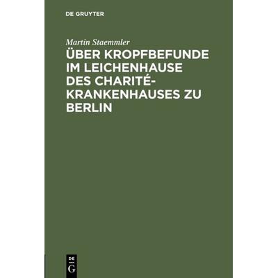 Über Kropfbefunde im Leichenhause des Charité-Krankenhauses zu Berlin, Gebundene Ausgabe von Martin Staemmler, De Gruyter, 978-3-11-111403-3