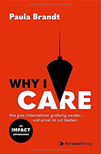 Paula Brandt - Why I Care: Wie gute Unternehmer großartig werden und privat im Lot bleiben - Preis vom 09.10.2026 07:28:09 h