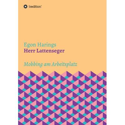 Herr Lattenseger, Taschenbuch von Egon Harings, Tredition, 978-3-7439-7699-3