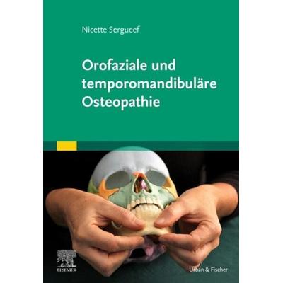 Orofaziale und temporomandibuläre Osteopathie, Gebundene Ausgabe von Nicette Sergueef, Urban & Fischer in Elsevier, 978-3-437-55137-6