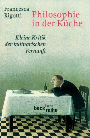 Francesca Rigotti - Philosophie in der Küche: Kleine Kritik der kulinarischen Vernunft - Preis vom 18.10.2026 19:22:15 h