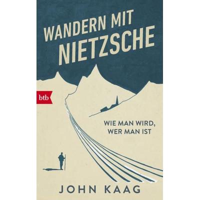 Wandern mit Nietzsche, Taschenbuch von John Kaag, btb, 978-3-442-77233-9