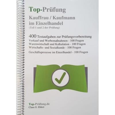 Top-Prüfung Kauffrau / Kaufmann im Einzelhandel - 400 Übungsaufgaben für die Abschlussprüfung, Taschenbuch von Claus-Günter Ehlert, Ehlert, Claus,