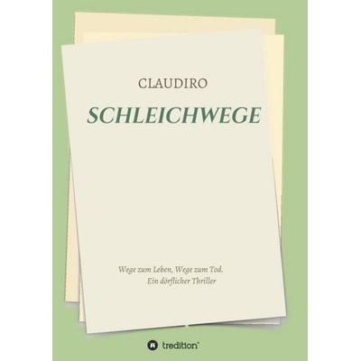 SCHLEICHWEGE, Taschenbuch von . Claudiro, Tredition, 978-3-347-03768-7