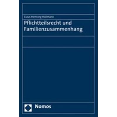 Pflichtteilsrecht und Familienzusammenhang, Taschenbuch von Claus-Henning Hollmann, Nomos, 978-3-8329-2516-1