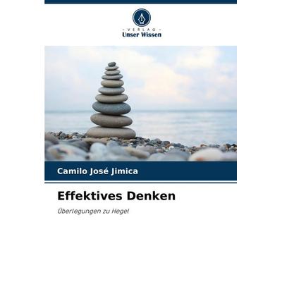 Effektives Denken, Taschenbuch von Camilo José Jimica, Verlag Unser Wissen, 978-620-7-22571-2