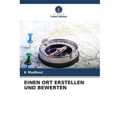EINEN ORT ERSTELLEN UND BEWERTEN, Taschenbuch von K. Madhavi, Verlag Unser Wissen, 978-620-6-35448-2