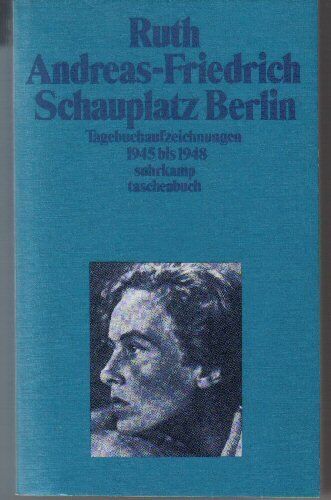 Ruth Andreas-Friedrich - Schauplatz Berlin. Tagebuchaufzeichnungen 1945 bis 1948. - Preis vom 10.10.2026 11:48:34 h