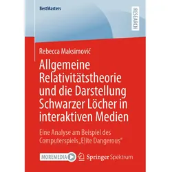 Allgemeine Relativitätstheorie und die Darstellung Schwarzer Löcher in interaktiven Medien, Fachbücher von Rebecca Maksimovic