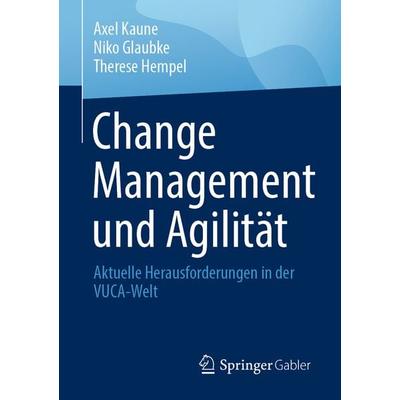 Change Management und Agilität, Taschenbuch von Axel Kaune,Niko Glaubke,Therese Hempel, Springer Fachmedien Wiesbaden GmbH, 978-3-658-35235-6