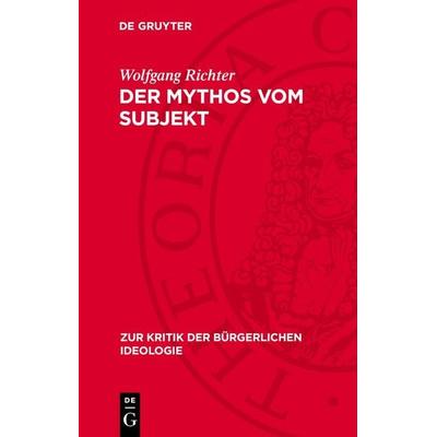 Der Mythos vom Subjekt, Gebundene Ausgabe von Wolfgang Richter, De Gruyter, 978-3-11-271532-1