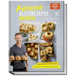 Airfryer-Blitzrezepte Backen, Ratgeber von Hubertus Schüler, Christian Henze