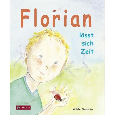 Florian lässt sich Zeit, Gebundene Ausgabe von Adele Sansone, Tyrolia, 978-3-7022-2435-6