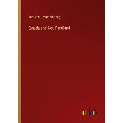 Kanada und Neu-Fundland, Taschenbuch von Ernst Hesse-Wartegg, Outlook, 978-3-368-29930-9