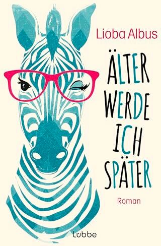 Lioba Albus - Älter werde ich später: Roman. Frech, emanzipiert, direkt - der Debütroman der beliebten Kabarettistin aus LADIES NIGHT - Preis vom 06.10.2026 07:26:00 h