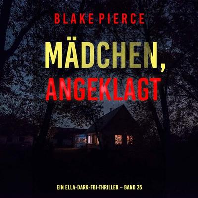 Mädchen, angeklagt (Ein Ella-Dark-FBI-Thriller – Band 25) - Blake Pierce, Audio, 9798341597686