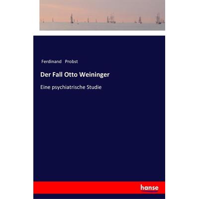Der Fall Otto Weininger, Taschenbuch von Ferdinand Probst, Hansebooks, 978-3-337-20015-2