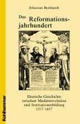 Johannes Burkhardt - Das Reformationsjahrhundert: Deutsche Geschichte zwischen Medienrevolution und Institutionenbildung 1517 - 1617 - Preis vom 17.10.2026 19:25:27 h