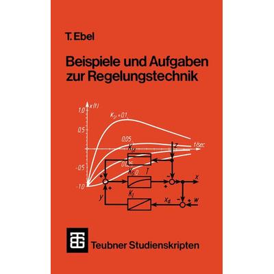 Beispiele und Aufgaben zur Regelungstechnik, Taschenbuch von Tjark Ebel, Vieweg & Teubner, 978-3-519-30070-0