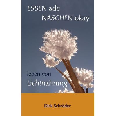 Essen ade, naschen okay, Taschenbuch von Dirk Schröder, BoD – Books on Demand, 978-3-8482-0395-6