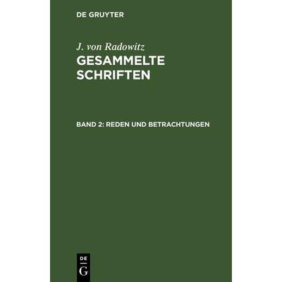Reden und Betrachtungen, Gebundene Ausgabe von I. v. Radowitz, De Gruyter, 978-3-11-240381-5