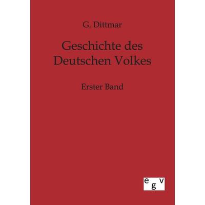 Geschichte des Deutschen Volkes, Taschenbuch von G. Dittmar, Europäischer Geschichtsverlag, 978-3-86382-491-4
