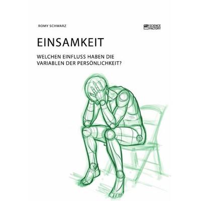 Einsamkeit. Welchen Einfluss haben die Variablen der Persönlichkeit?, Taschenbuch von Romy Schwarz, Science Factory, 978-3-96487-148-0