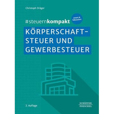 & steuernkompakt Körperschaftsteuer und Gewerbesteuer, Taschenbuch von Christoph Dräger, Schäffer-Poeschel, 978-3-7910-6456-7