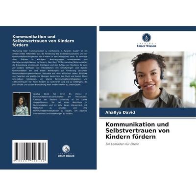 Kommunikation und Selbstvertrauen von Kindern fördern, Taschenbuch von Ahallya David, Verlag Unser Wissen, 978-620-7-55816-2