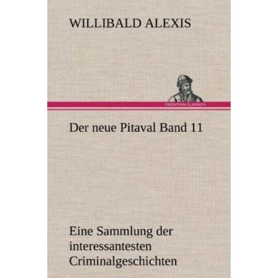 Der neue Pitaval Band 11, Gebundene Ausgabe von Willibald Alexis, Tredition, 978-3-8472-4212-3