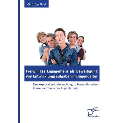 Freiwilliges Engagement als Bewältigung von Entwicklungsaufgaben im Jugendalter: Eine explorative Untersuchung zu konzeptionellen Konsequenzen in der